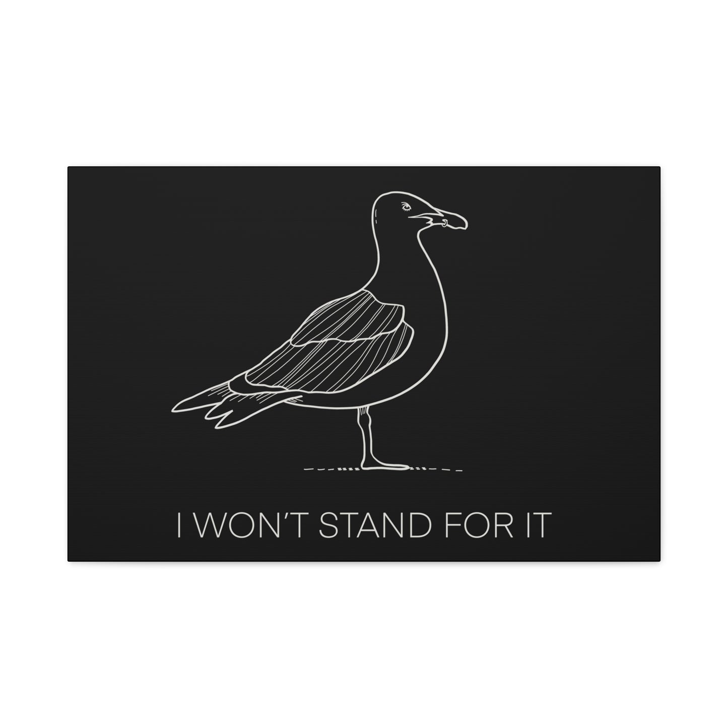 I Won't Stand For It Seagull Canvas Print - White Ink on Black Background - Seagull Beachy Art Print