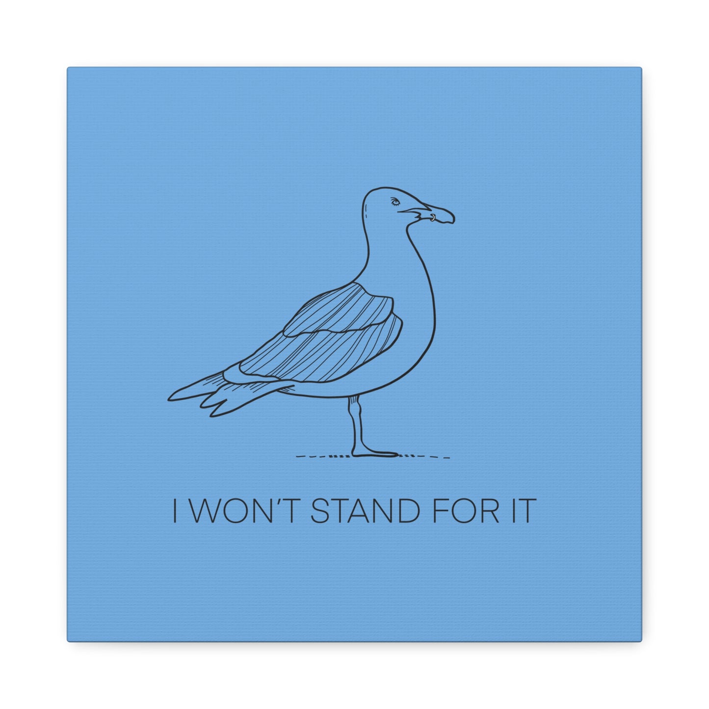 I Won't Stand For It Seagull Canvas Print - Black Ink on Light Blue Background - Blue and White Seagull Art Print
