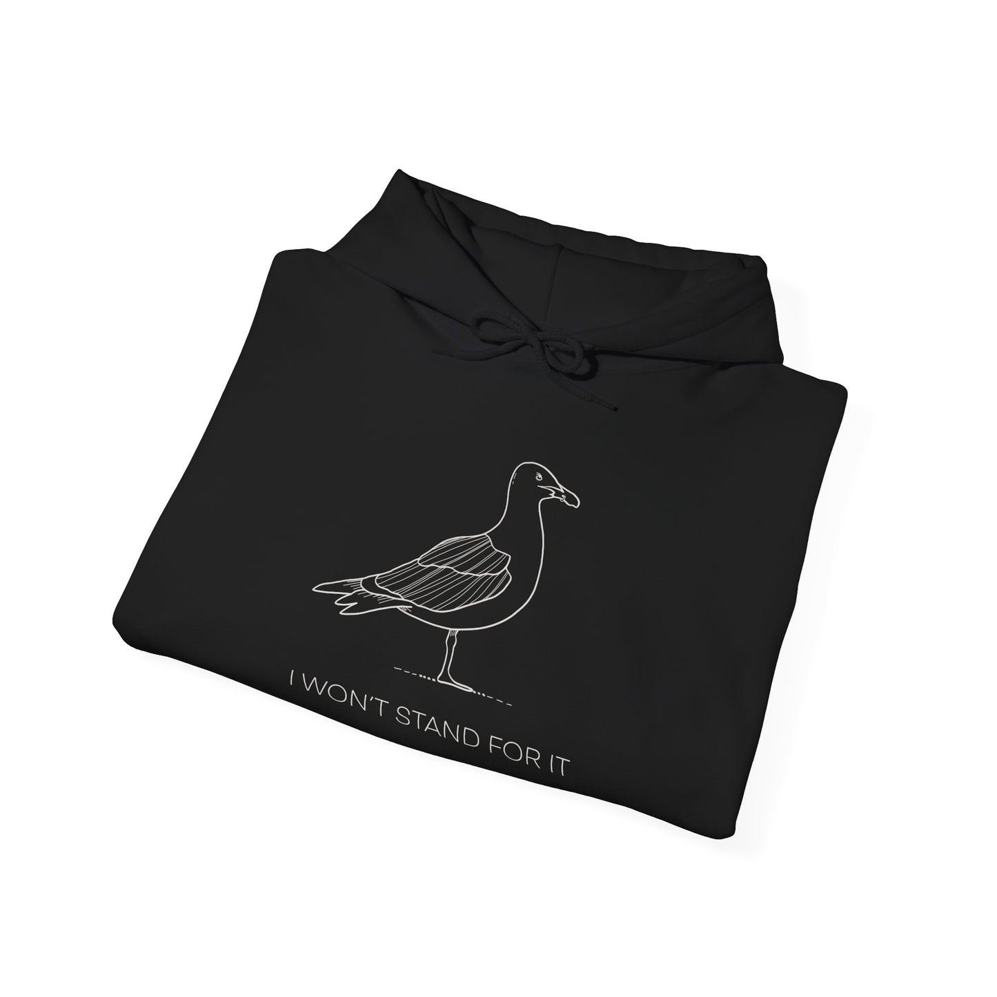 I Won't Stand For It Seagull Hoodie Sweatshirt