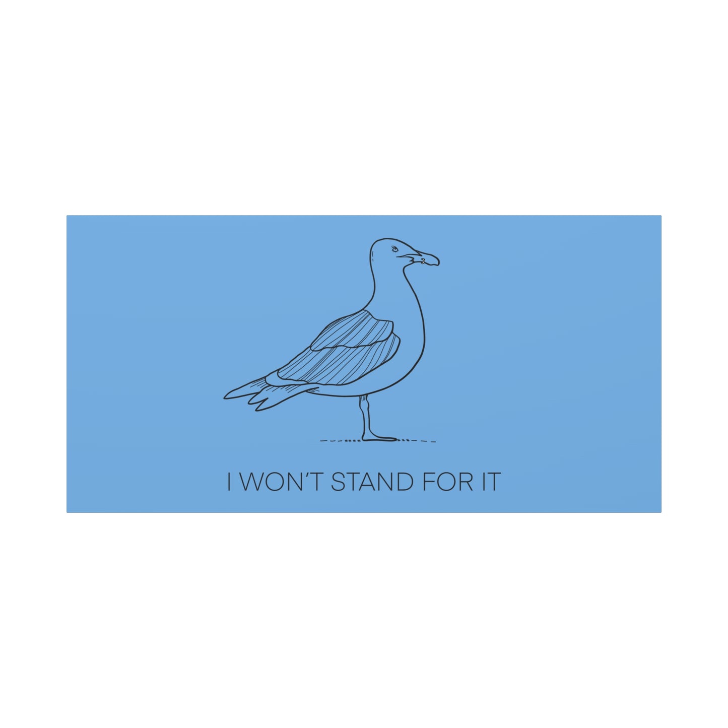 I Won't Stand For It Seagull Canvas Print - Black Ink on Light Blue Background - Blue and White Seagull Art Print