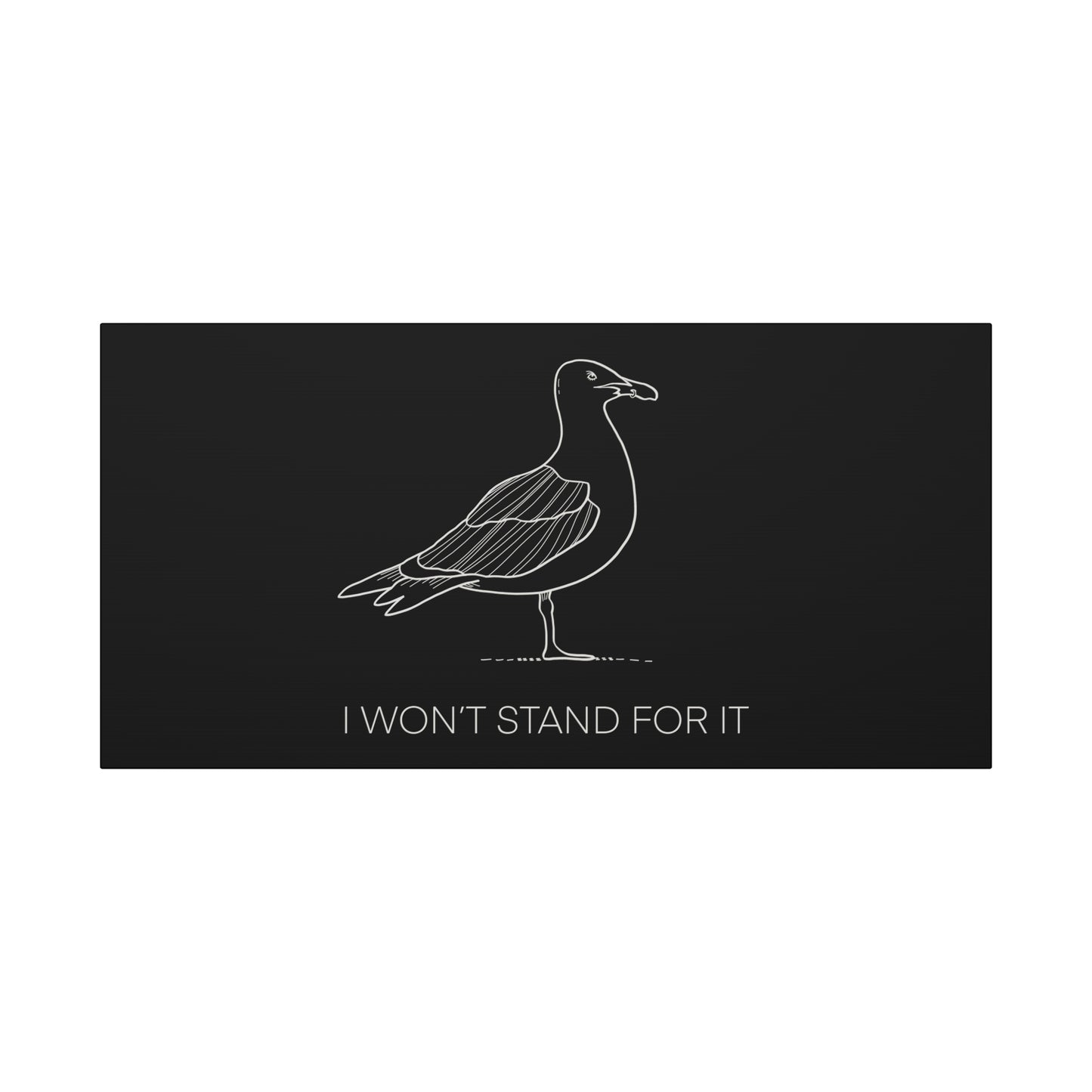 I Won't Stand For It Seagull Canvas Print - White Ink on Black Background - Seagull Beachy Art Print