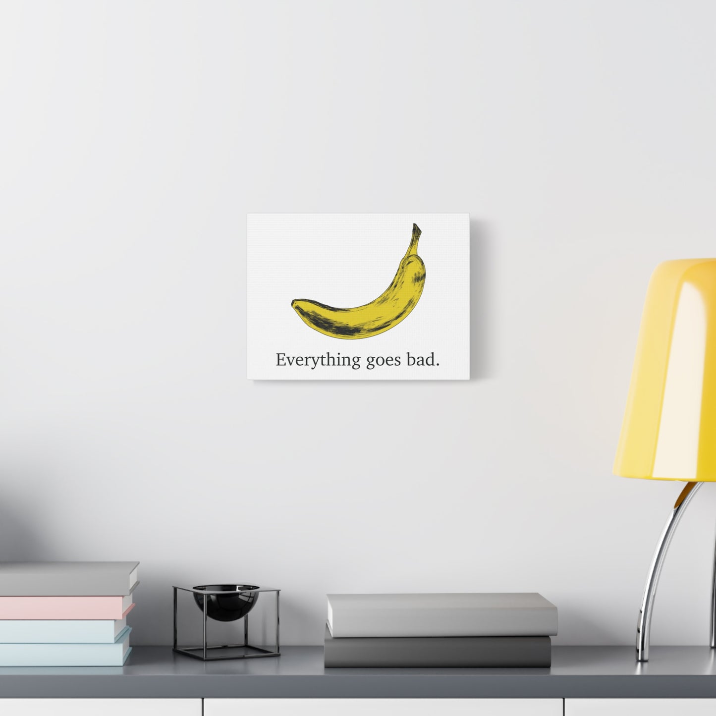 Everything Goes Bad Yellow Banana Canvas Print