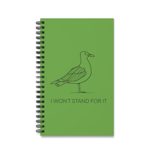 I Won't Stand For It Seagull Spiral Notebook in Green - Sea Gull Journal
