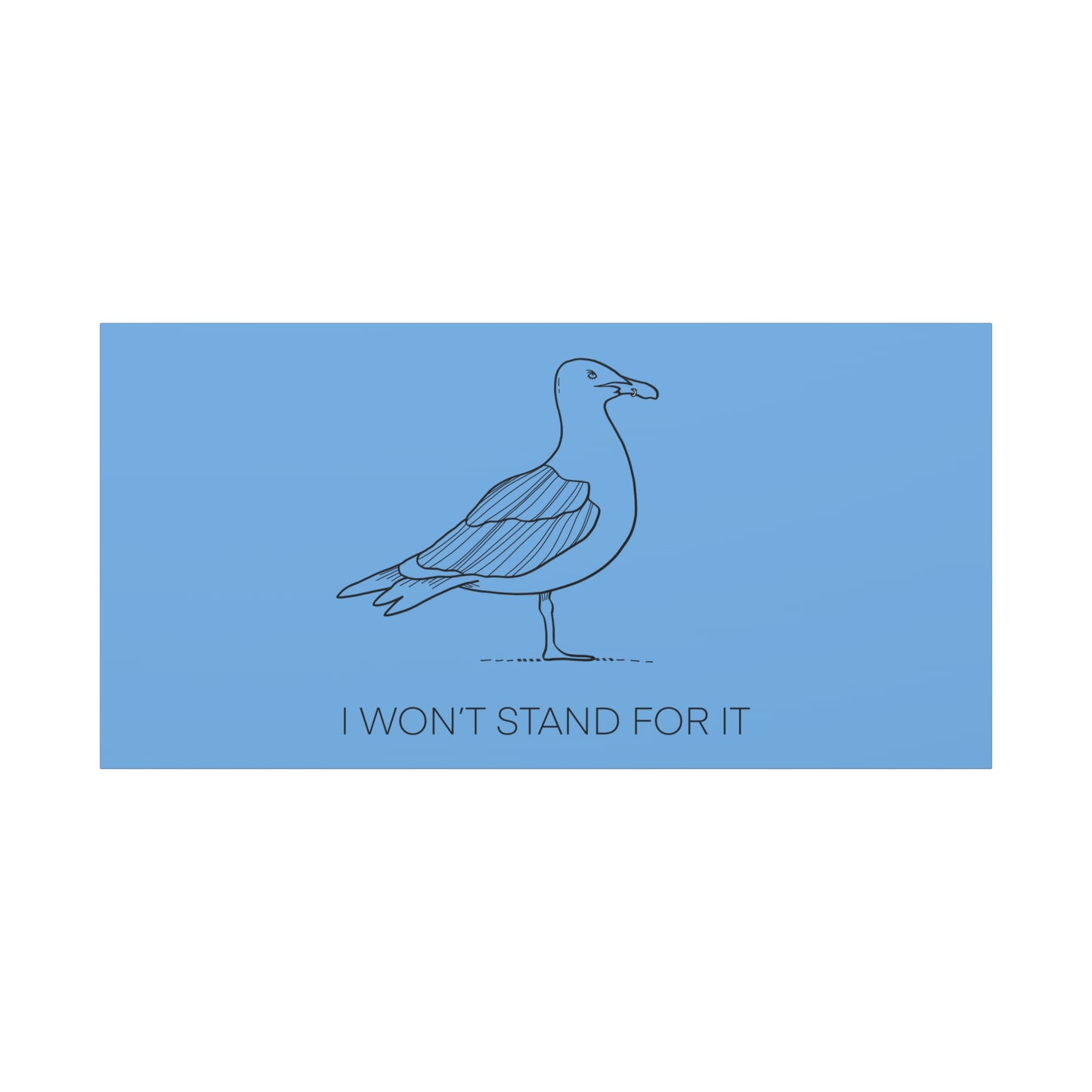 I Won't Stand For It Seagull Canvas Print - Black Ink on Light Blue Background - Blue and White Seagull Art Print