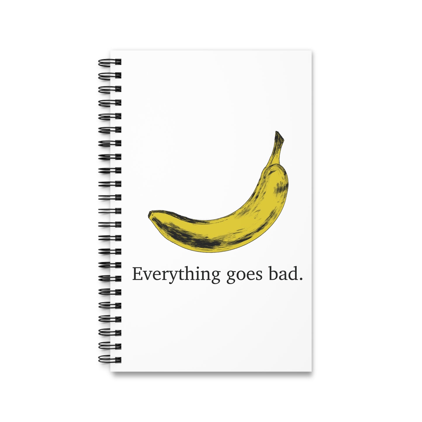 Everything Goes Bad Yellow Banana Spiral Notebook White