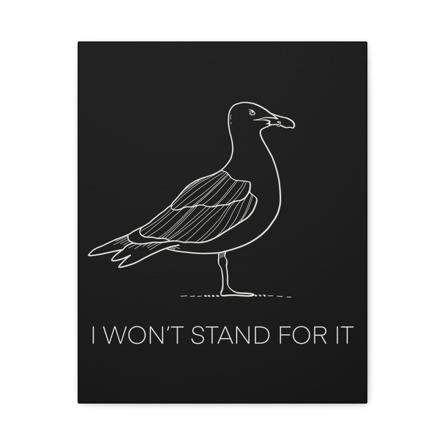 I Won't Stand For It Seagull Canvas Print - White Ink on Black Background - Seagull Beachy Art Print