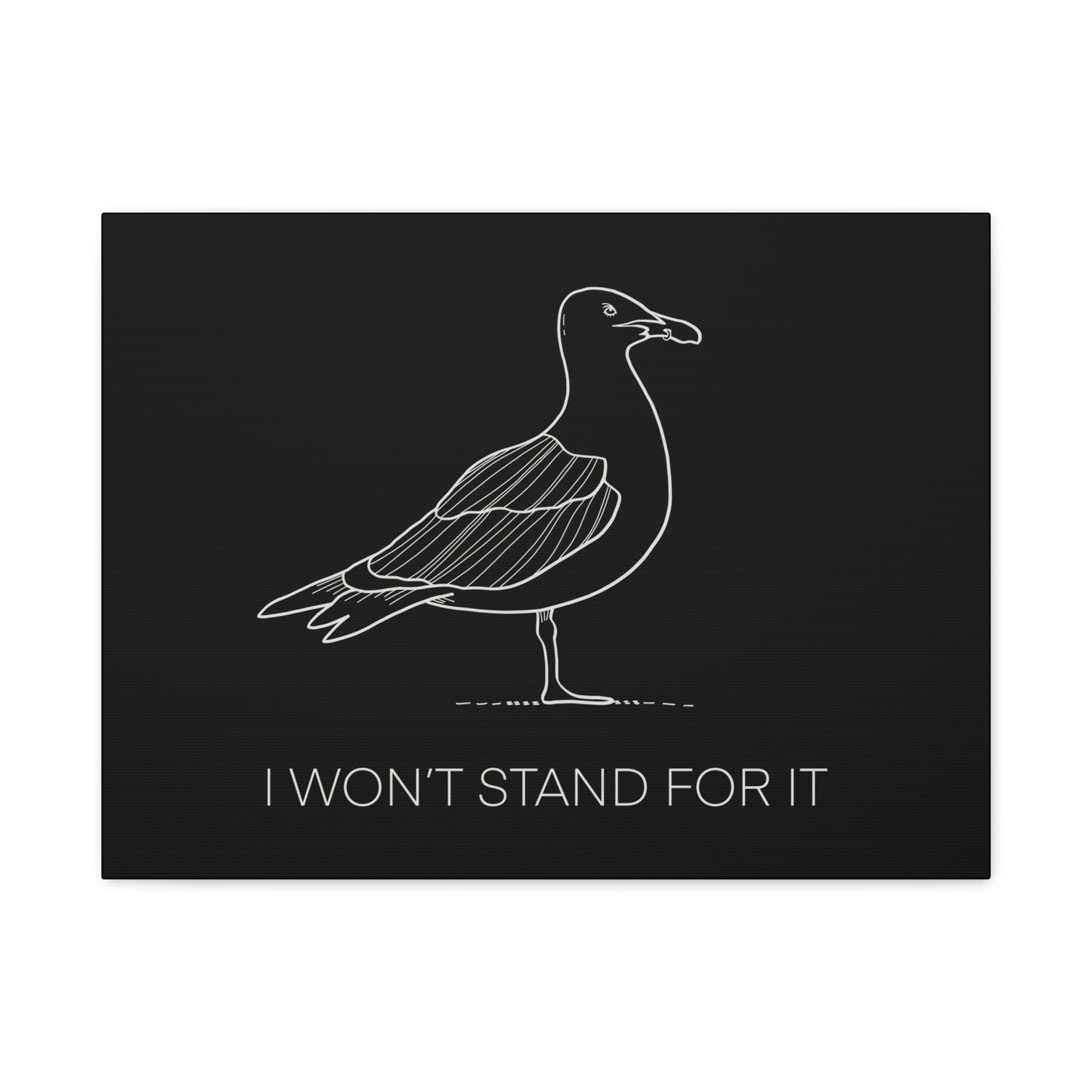 I Won't Stand For It Seagull Canvas Print - White Ink on Black Background - Seagull Beachy Art Print