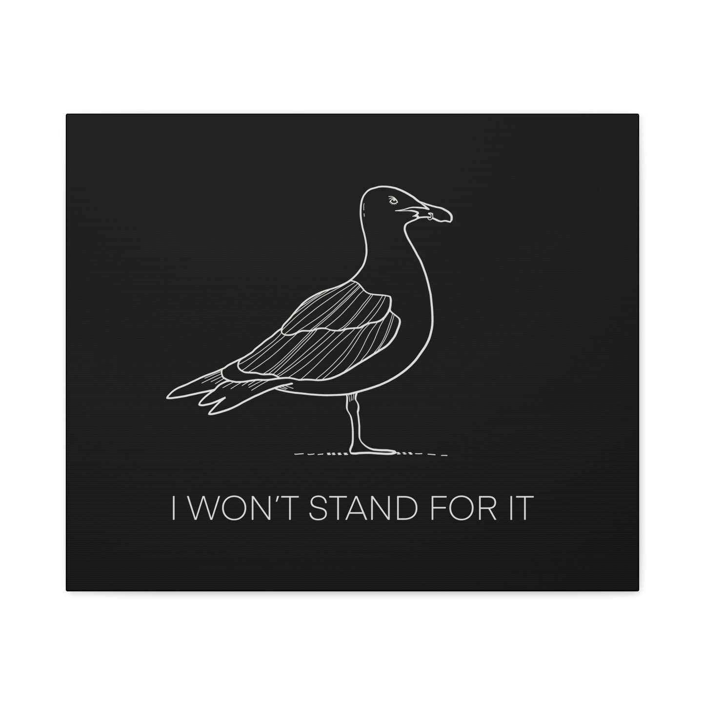 I Won't Stand For It Seagull Canvas Print - White Ink on Black Background - Seagull Beachy Art Print