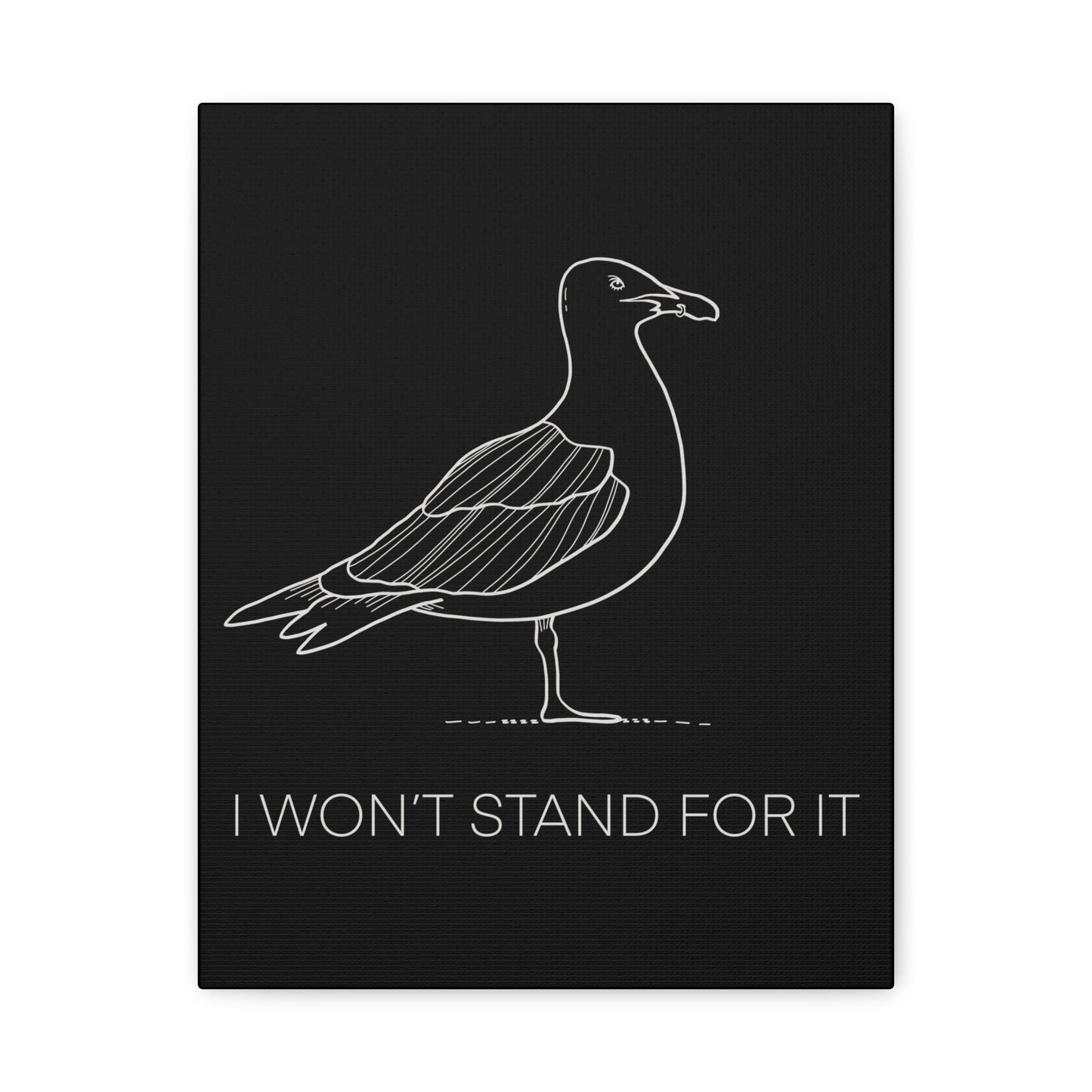 I Won't Stand For It Seagull Canvas Print - White Ink on Black Background - Seagull Beachy Art Print
