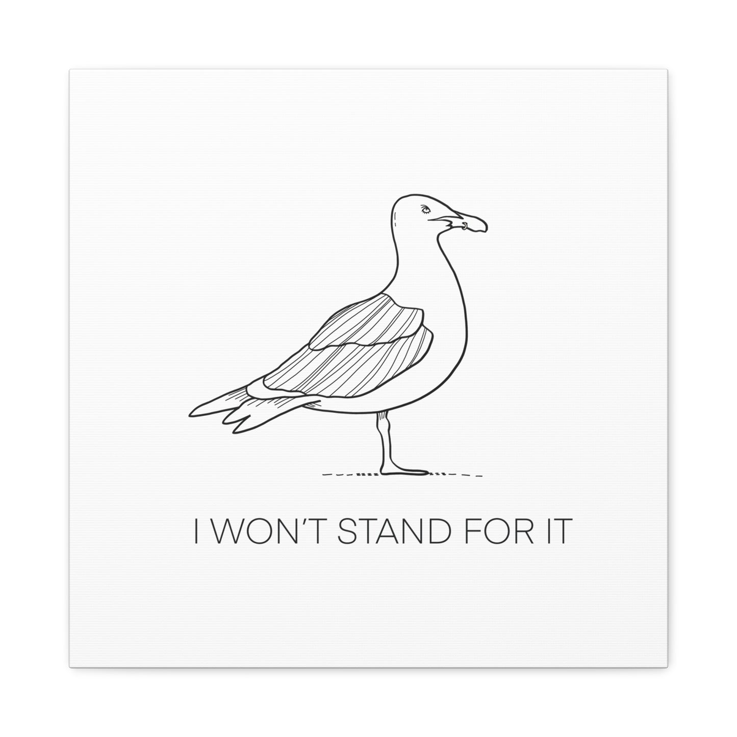 I Won't Stand For It Seagull Canvas Print - Black Ink on White Background - Seagull Beachy Art Print