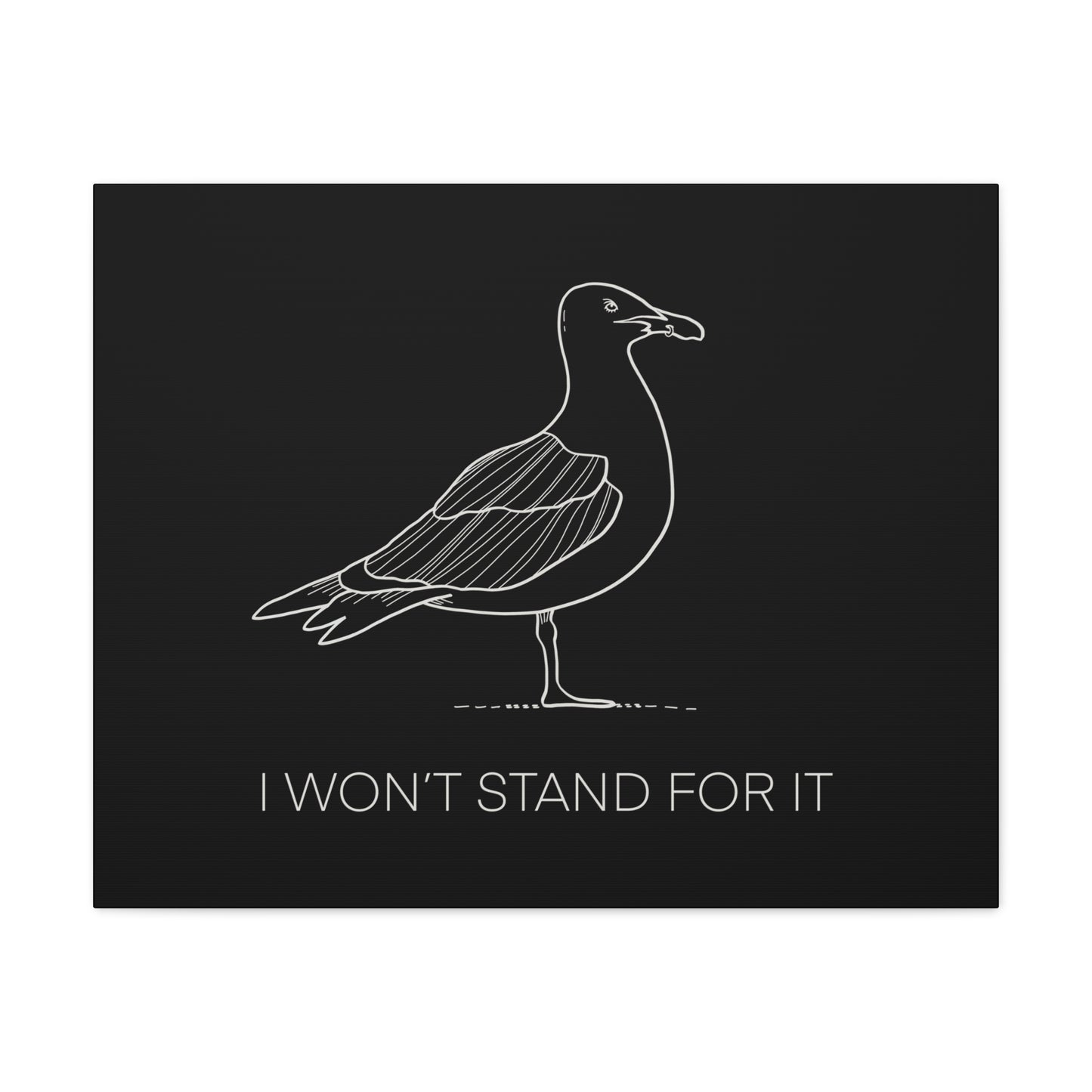 I Won't Stand For It Seagull Canvas Print - White Ink on Black Background - Seagull Beachy Art Print
