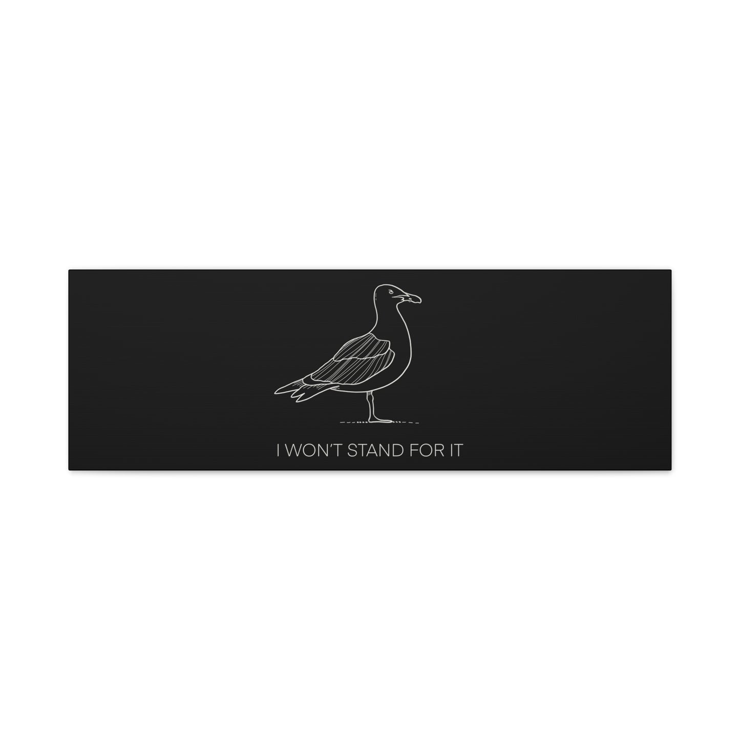 I Won't Stand For It Seagull Canvas Print - White Ink on Black Background - Seagull Beachy Art Print