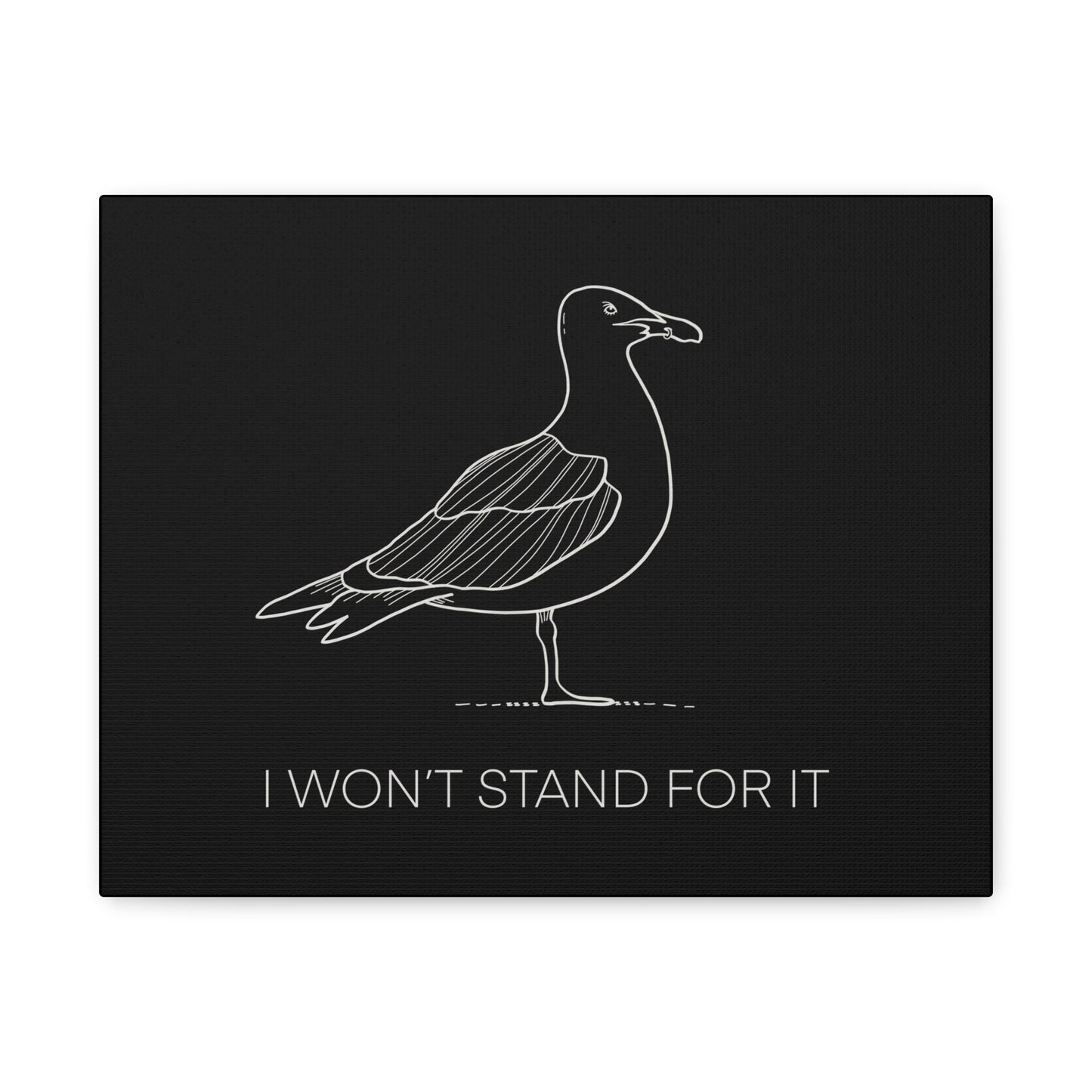 I Won't Stand For It Seagull Canvas Print - White Ink on Black Background - Seagull Beachy Art Print