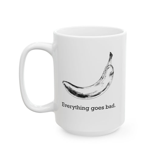 Everything Goes Bad Banana B&W Mug