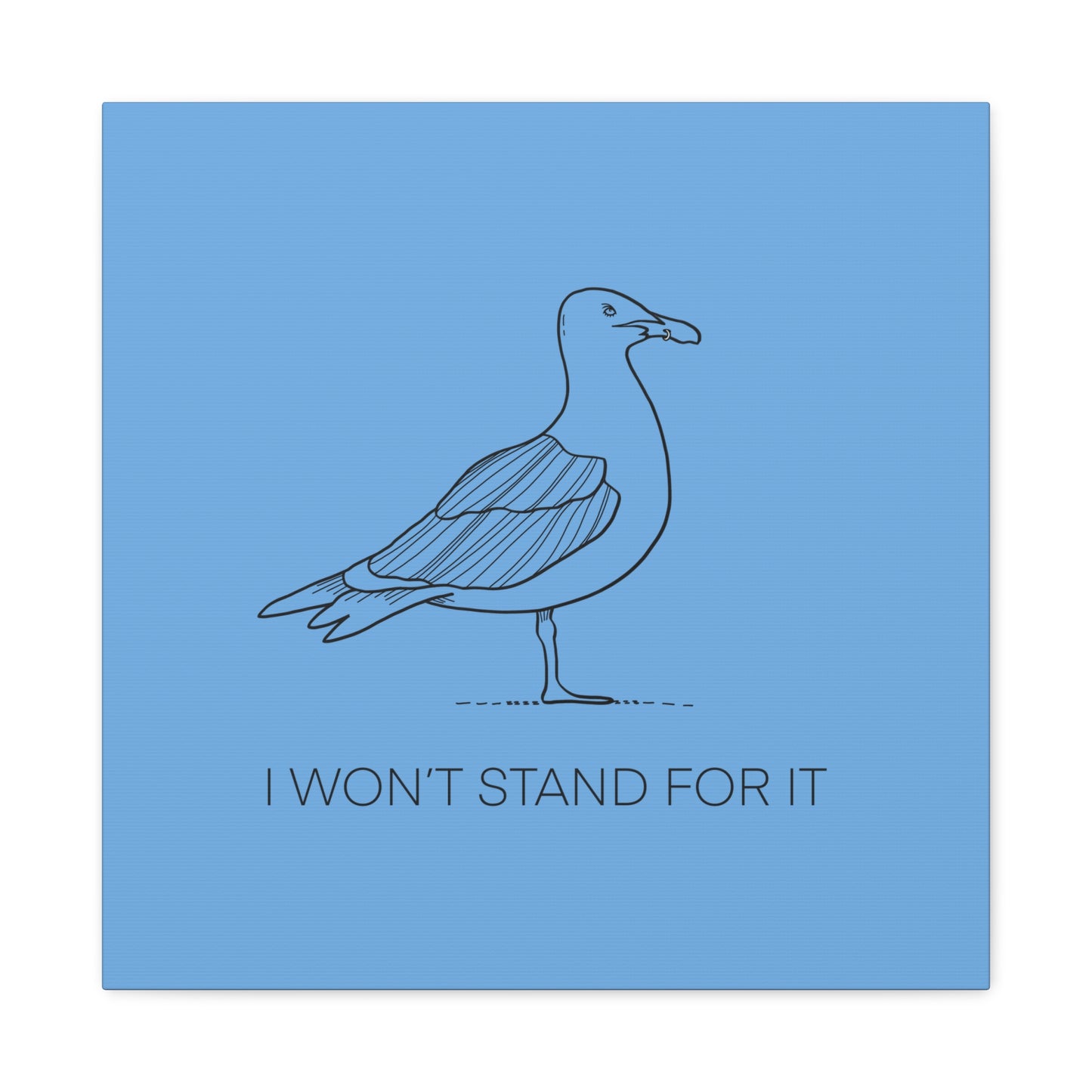 I Won't Stand For It Seagull Canvas Print - Black Ink on Light Blue Background - Blue and White Seagull Art Print