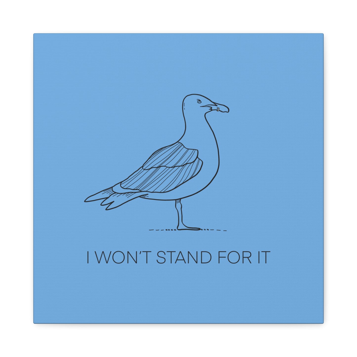I Won't Stand For It Seagull Canvas Print - Black Ink on Light Blue Background - Blue and White Seagull Art Print