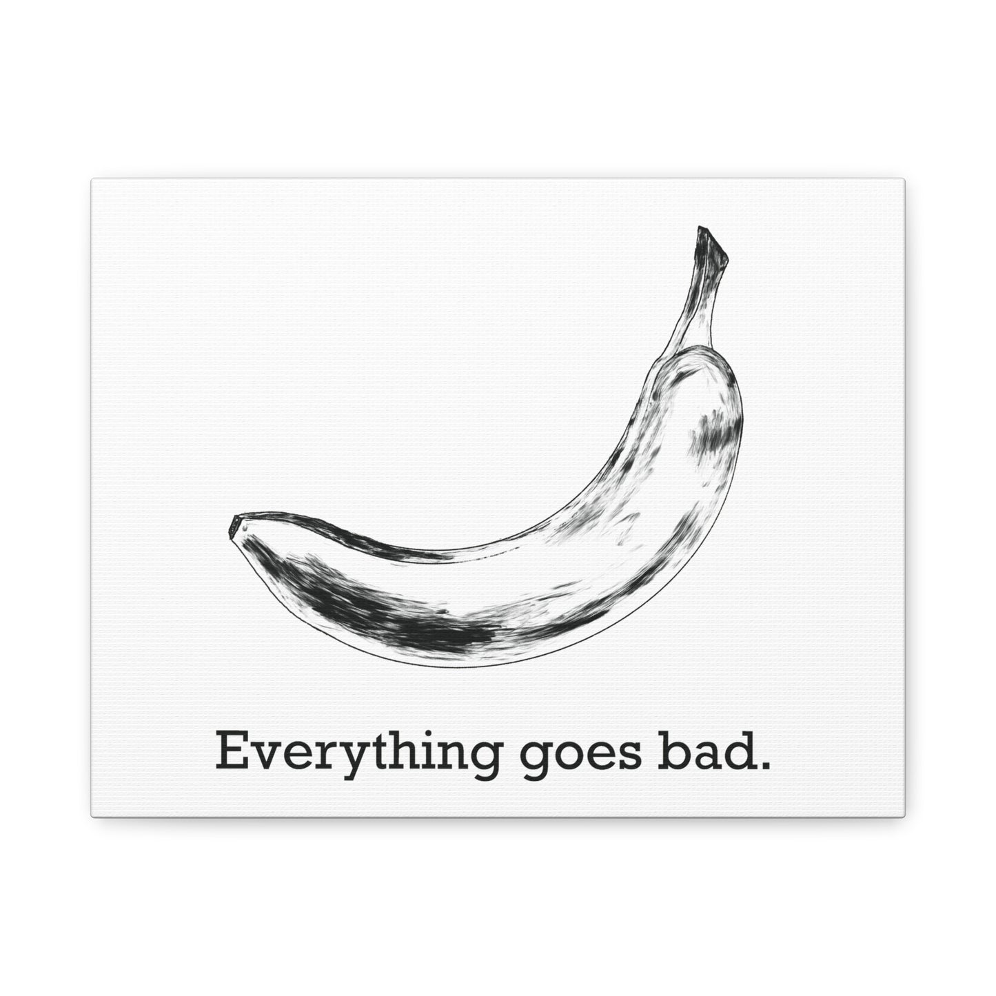 Everything Goes Bad Banana Canvas Print