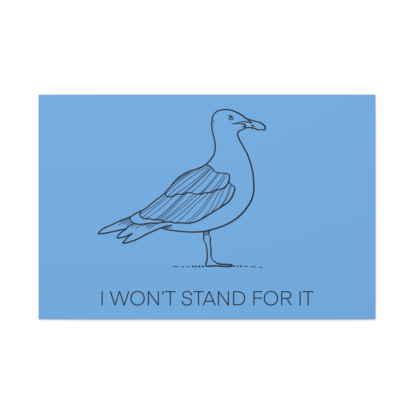 I Won't Stand For It Seagull Canvas Print - Black Ink on Light Blue Background - Blue and White Seagull Art Print