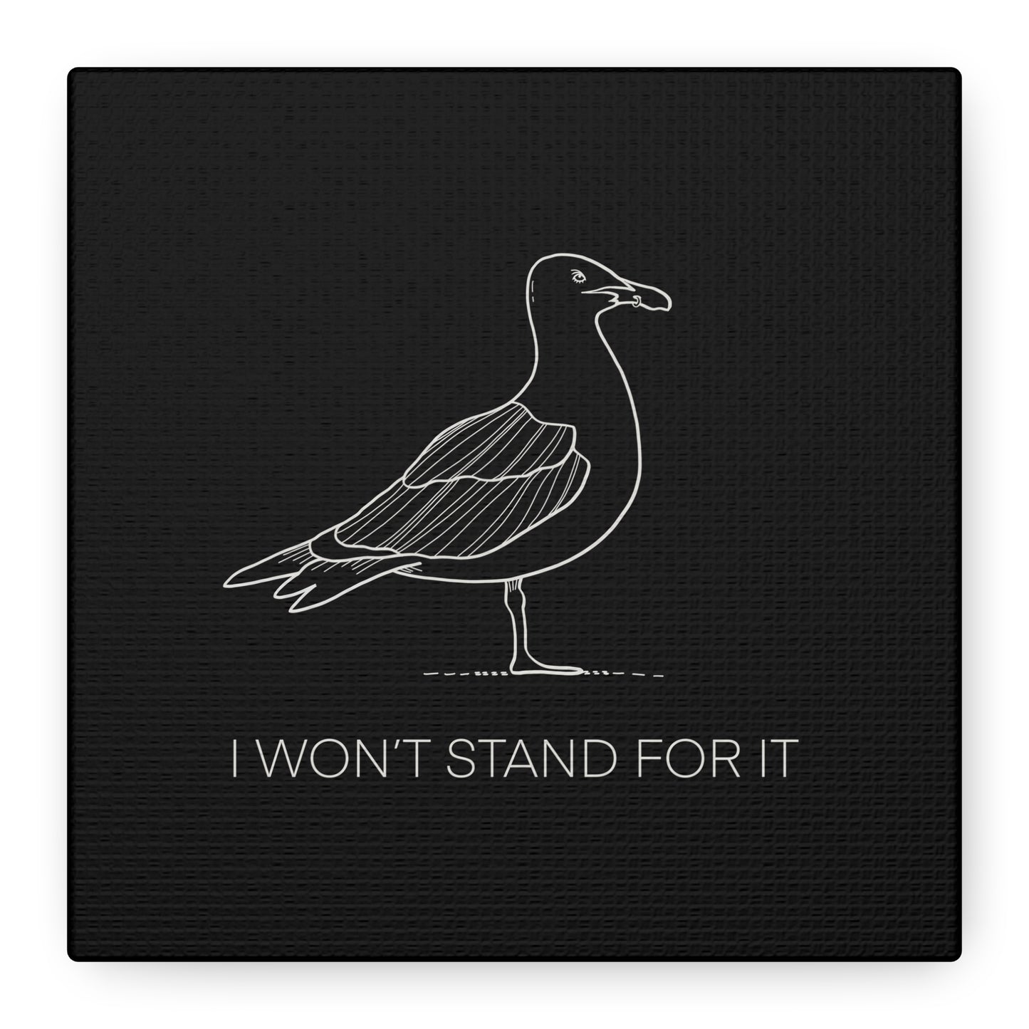 I Won't Stand For It Seagull Canvas Print - White Ink on Black Background - Seagull Beachy Art Print