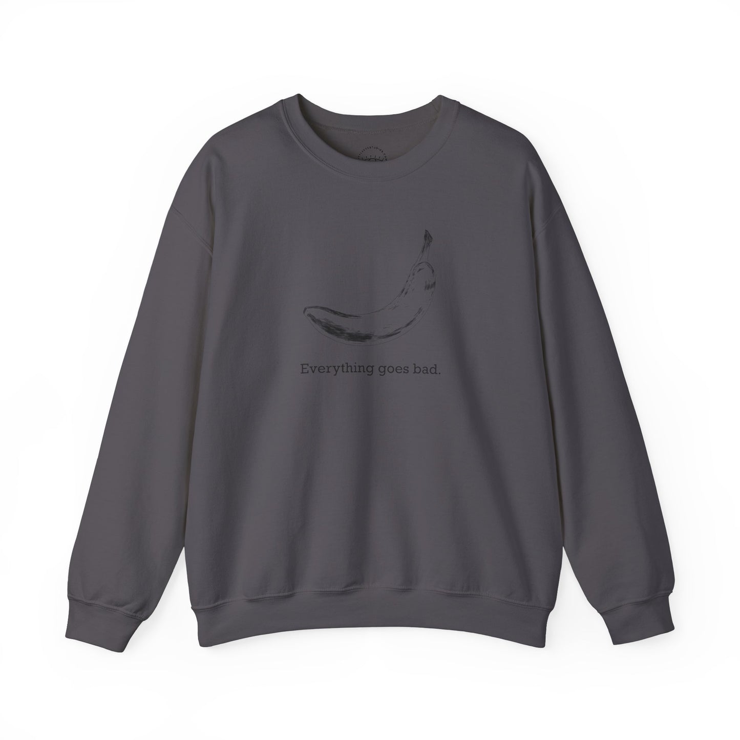 Everything Goes Bad Sweatshirt