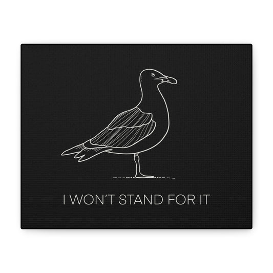 I Won't Stand For It Seagull Canvas Print - White Ink on Black Background - Seagull Beachy Art Print