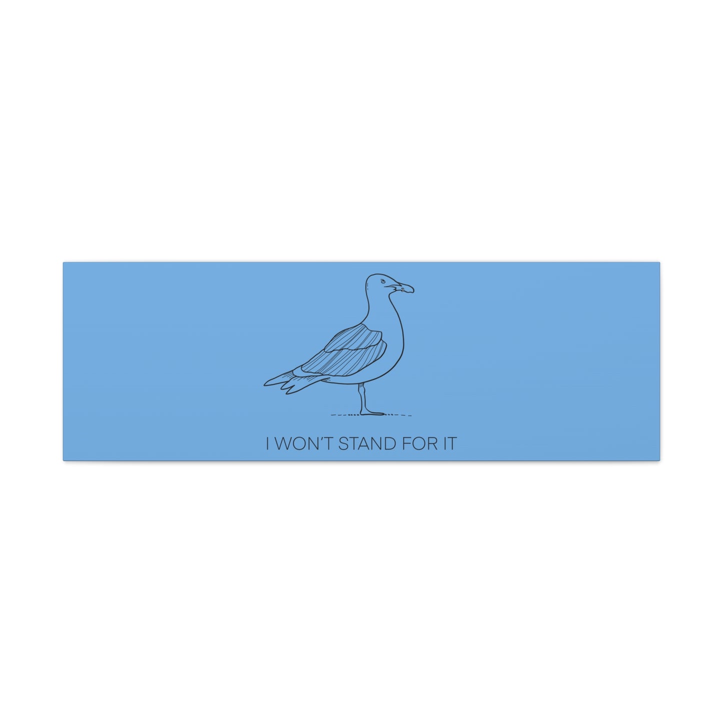I Won't Stand For It Seagull Canvas Print - Black Ink on Light Blue Background - Blue and White Seagull Art Print