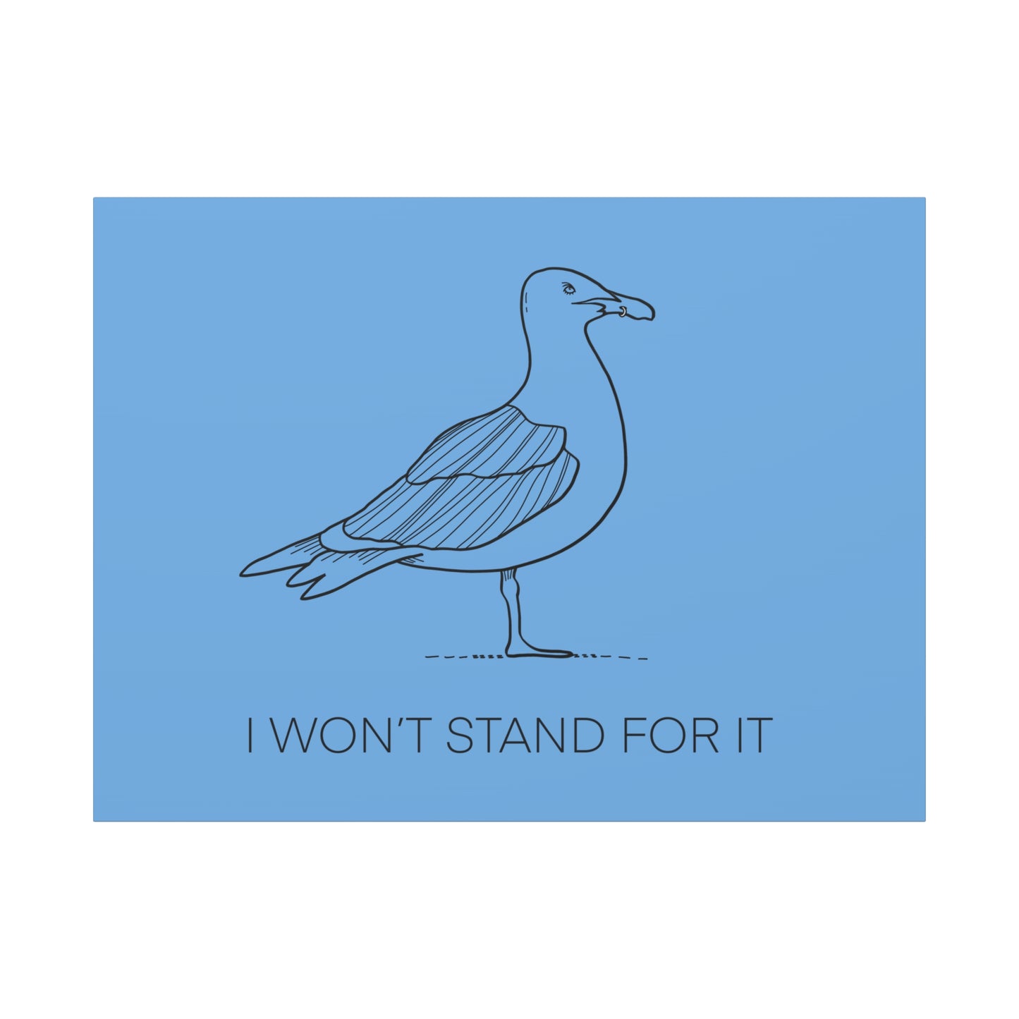 I Won't Stand For It Seagull Canvas Print - Black Ink on Light Blue Background - Blue and White Seagull Art Print