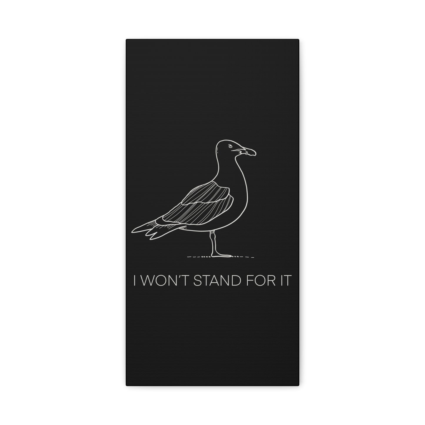 I Won't Stand For It Seagull Canvas Print - White Ink on Black Background - Seagull Beachy Art Print