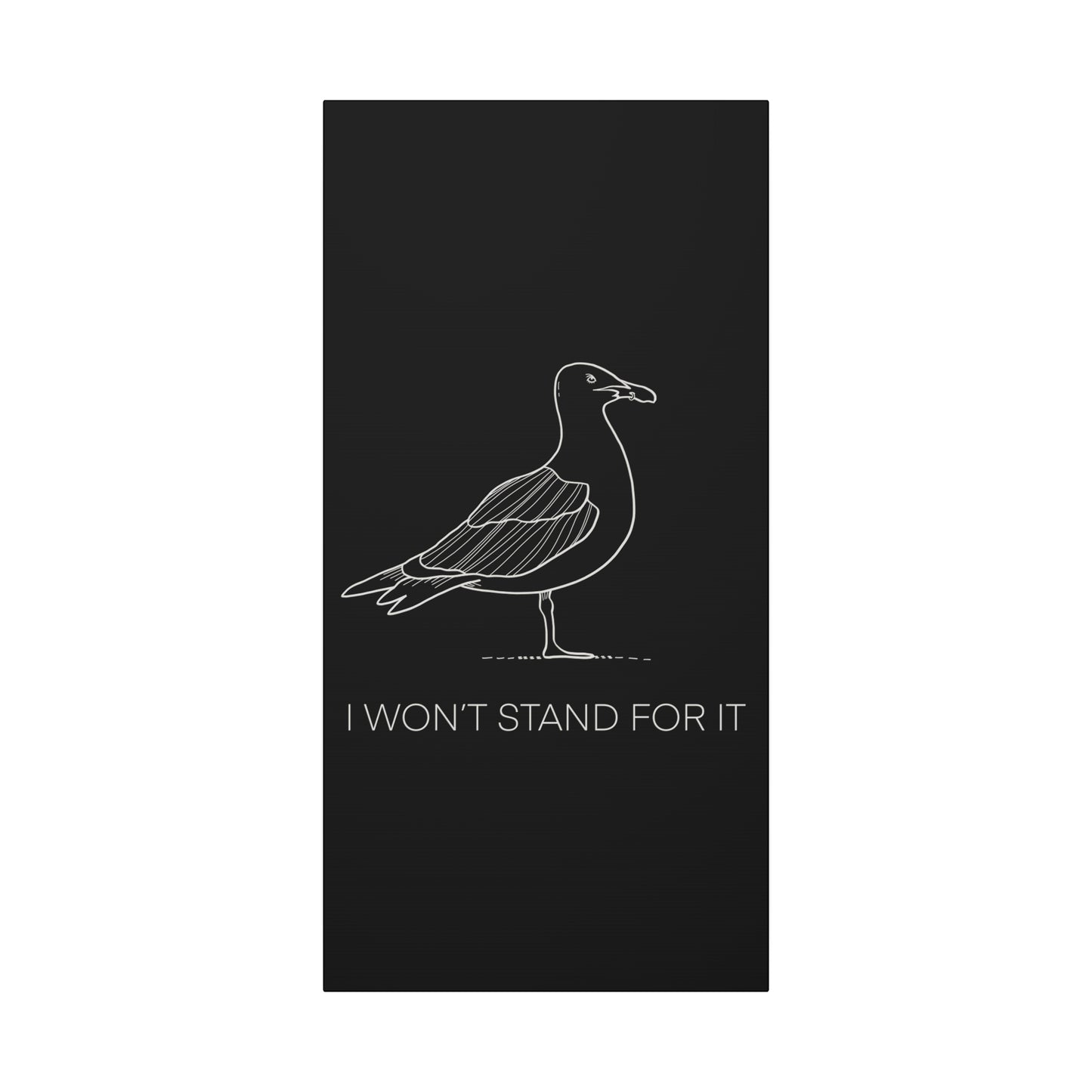 I Won't Stand For It Seagull Canvas Print - White Ink on Black Background - Seagull Beachy Art Print
