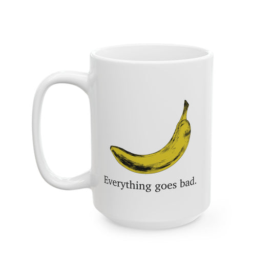 Everything Goes Bad Yellow Banana Mug