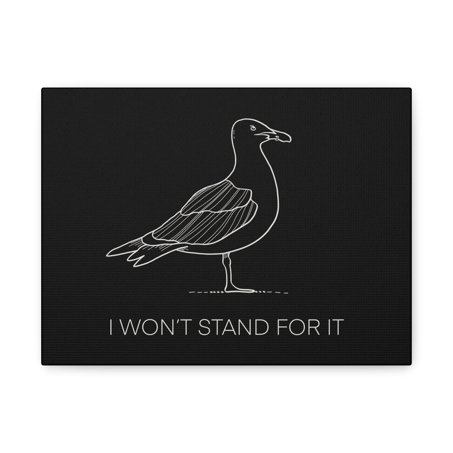 I Won't Stand For It Seagull Canvas Print - White Ink on Black Background - Seagull Beachy Art Print