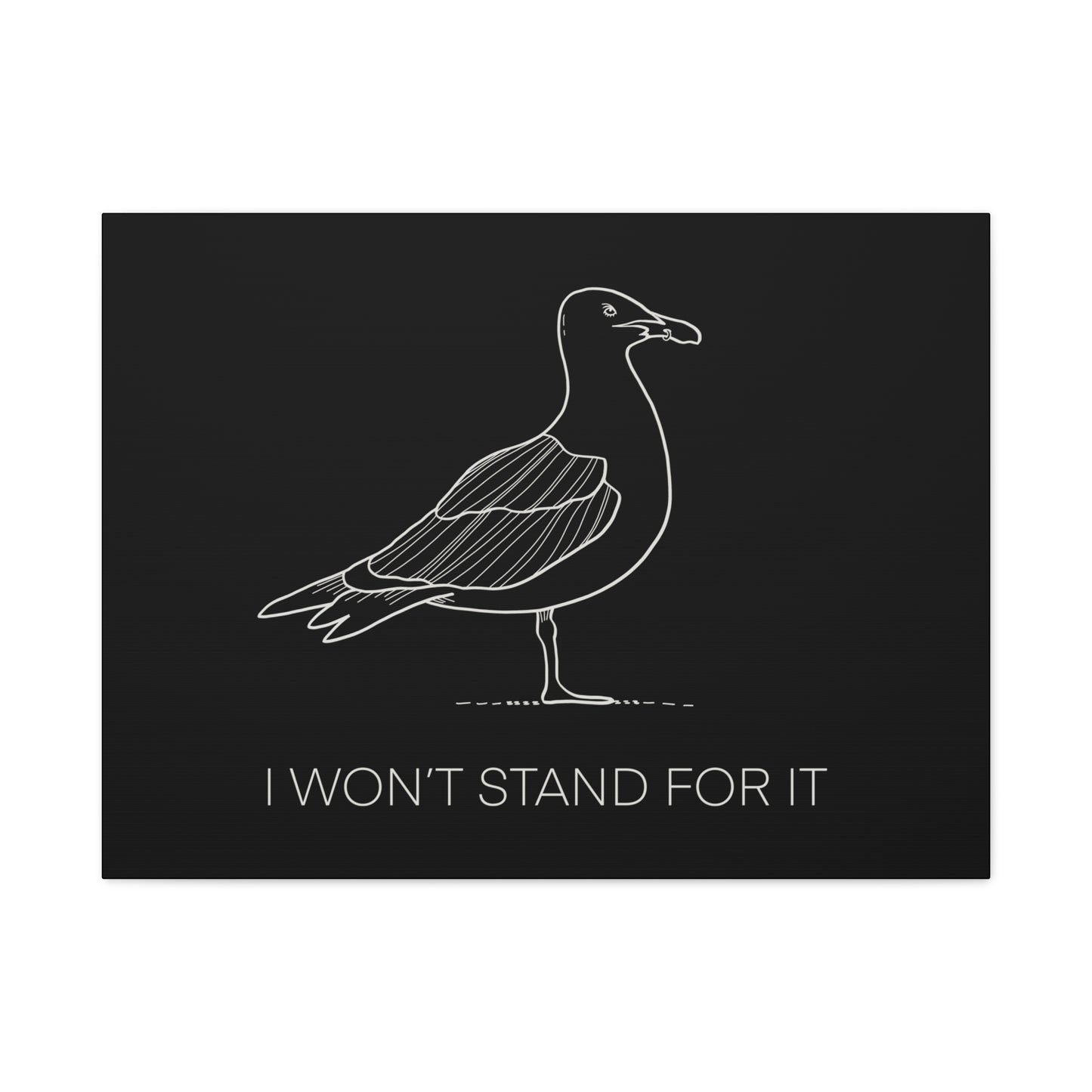 I Won't Stand For It Seagull Canvas Print - White Ink on Black Background - Seagull Beachy Art Print