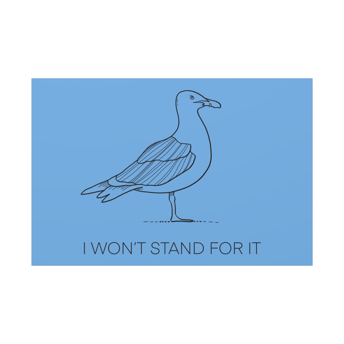 I Won't Stand For It Seagull Canvas Print - Black Ink on Light Blue Background - Blue and White Seagull Art Print