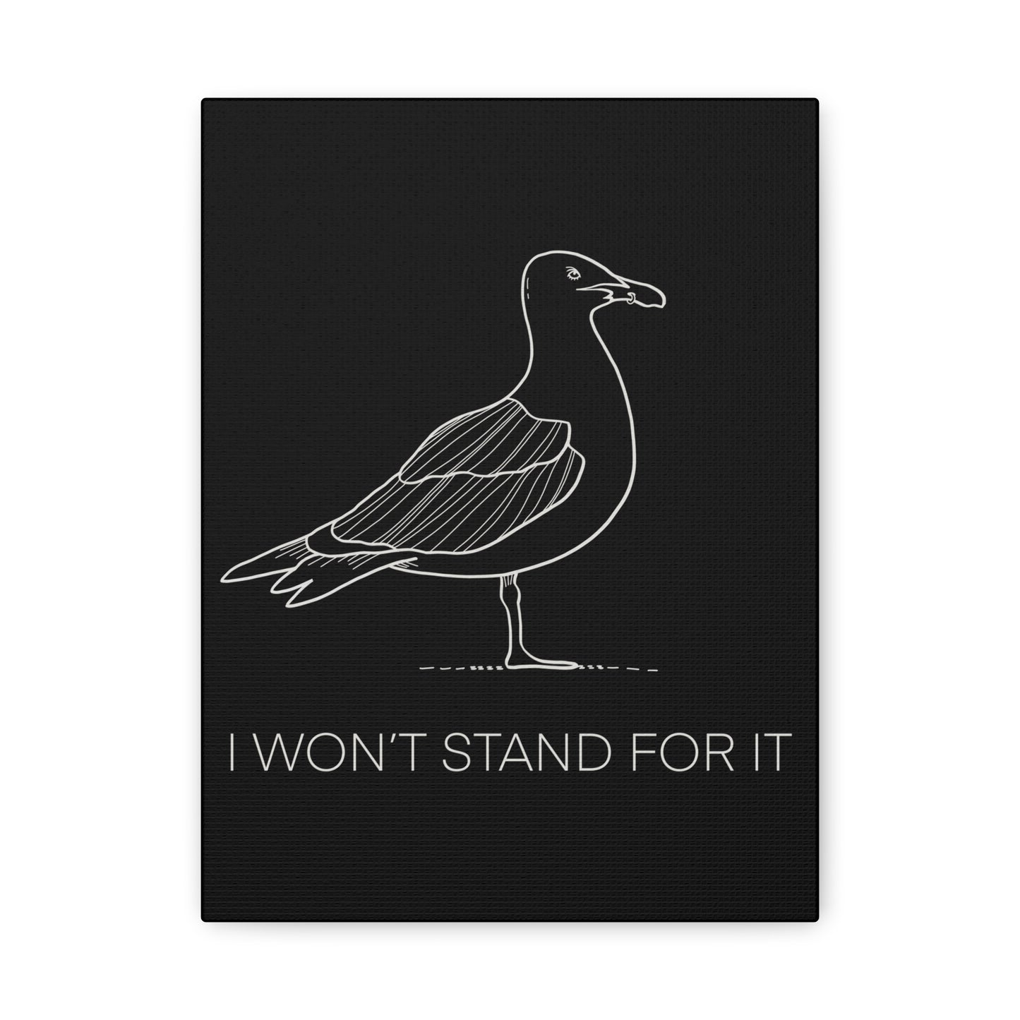 I Won't Stand For It Seagull Canvas Print - White Ink on Black Background - Seagull Beachy Art Print