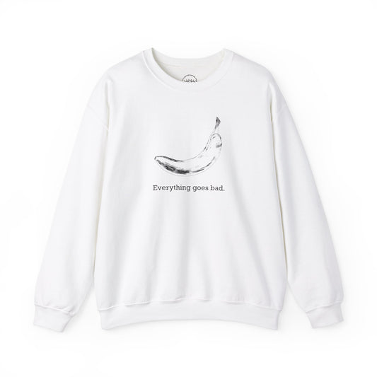Everything Goes Bad Sweatshirt