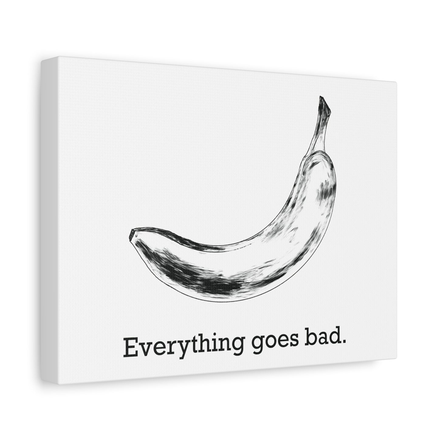 Everything Goes Bad Banana Canvas Print