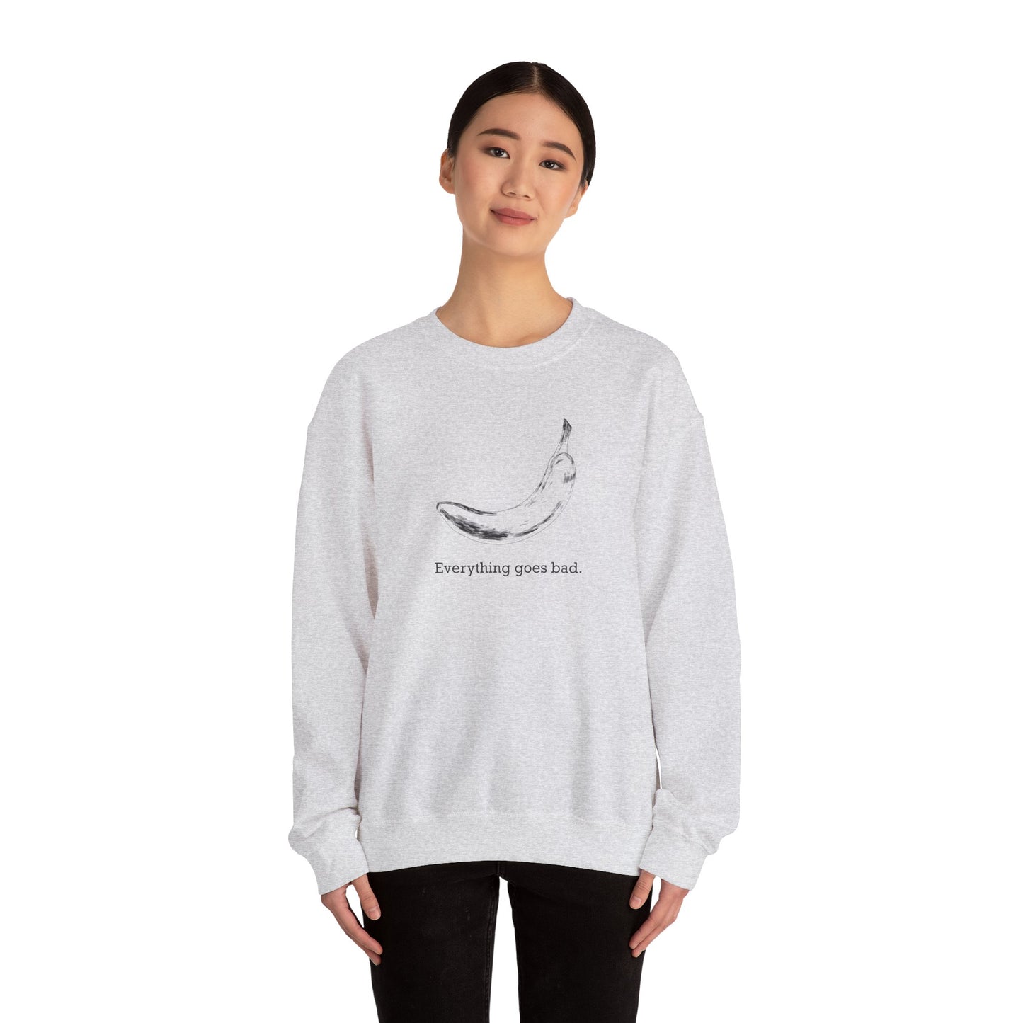 Everything Goes Bad Sweatshirt