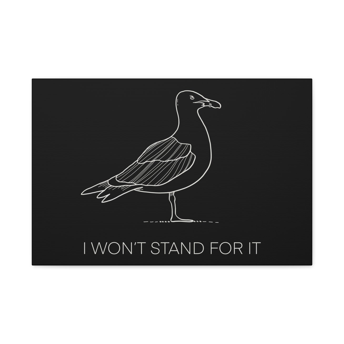 I Won't Stand For It Seagull Canvas Print - White Ink on Black Background - Seagull Beachy Art Print
