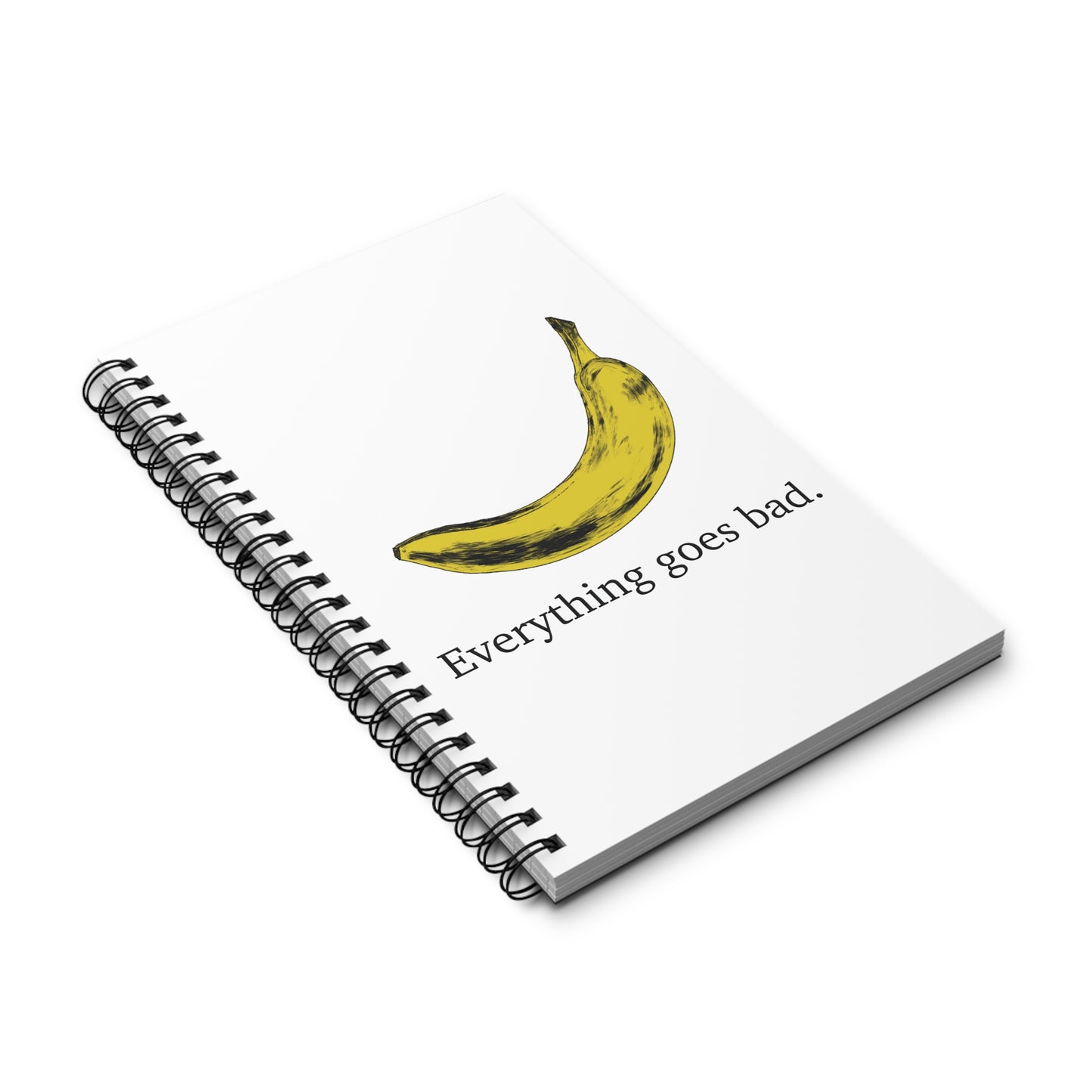 Everything Goes Bad Yellow Banana Spiral Notebook White