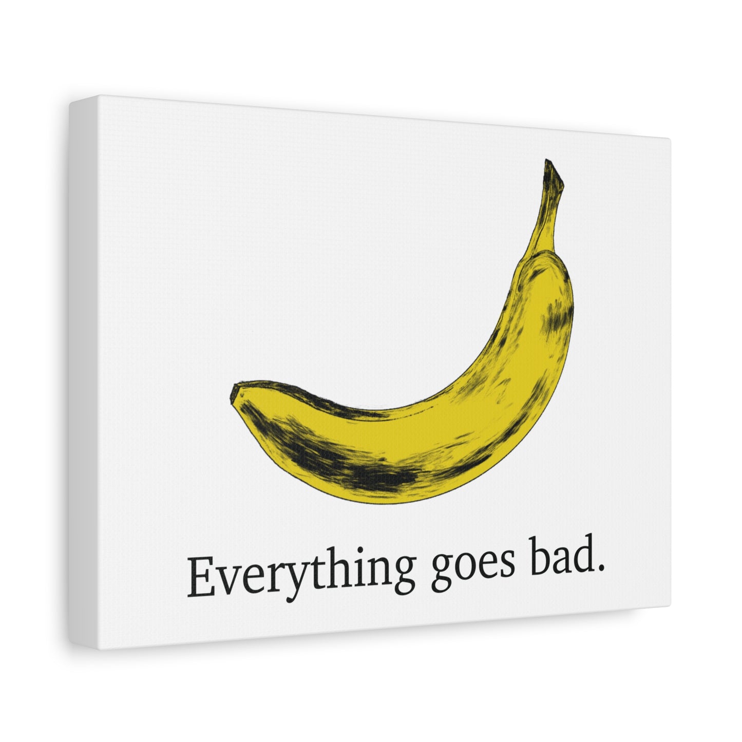 Everything Goes Bad Yellow Banana Canvas Print