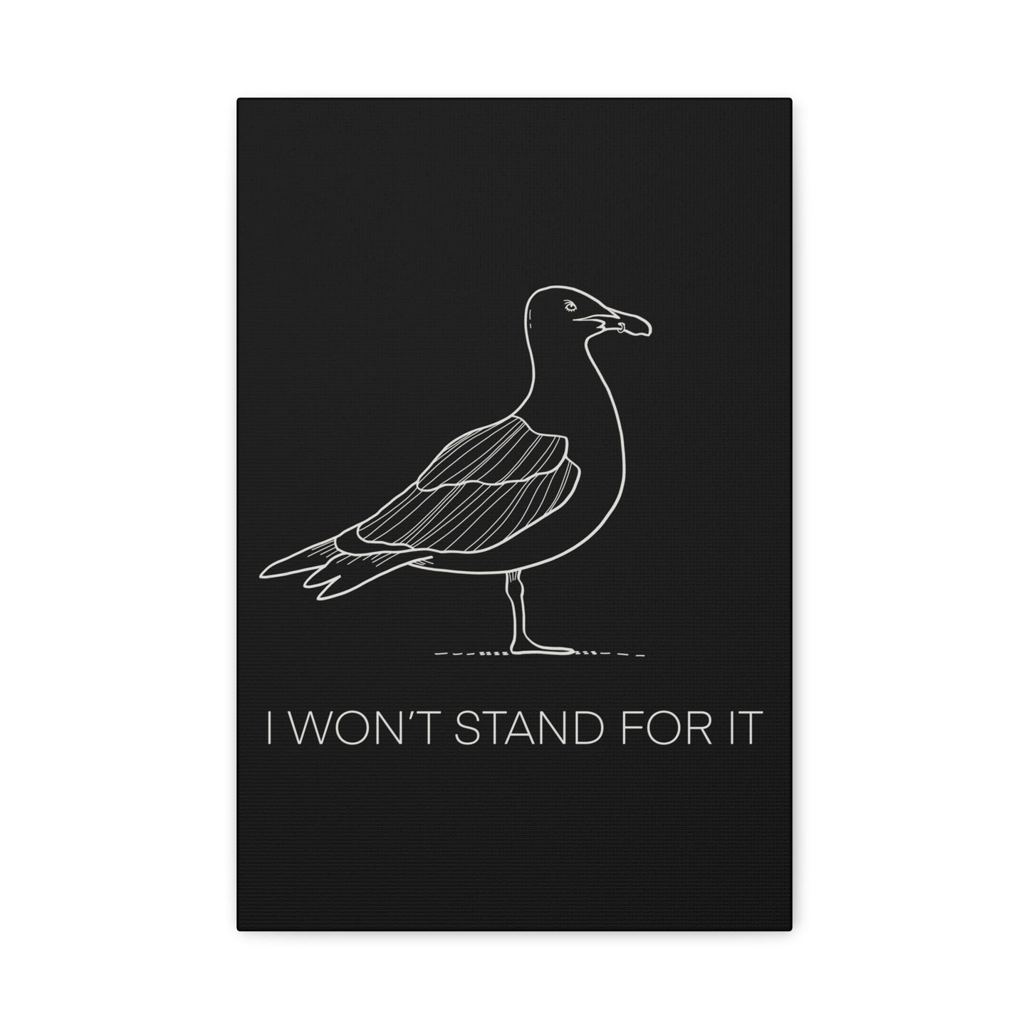 I Won't Stand For It Seagull Canvas Print - White Ink on Black Background - Seagull Beachy Art Print
