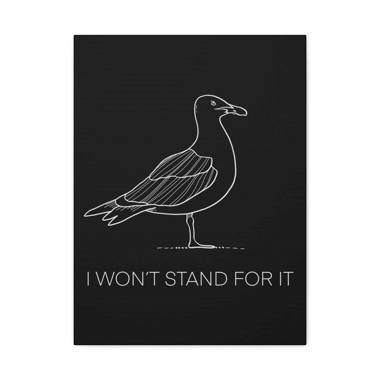 I Won't Stand For It Seagull Canvas Print - White Ink on Black Background - Seagull Beachy Art Print