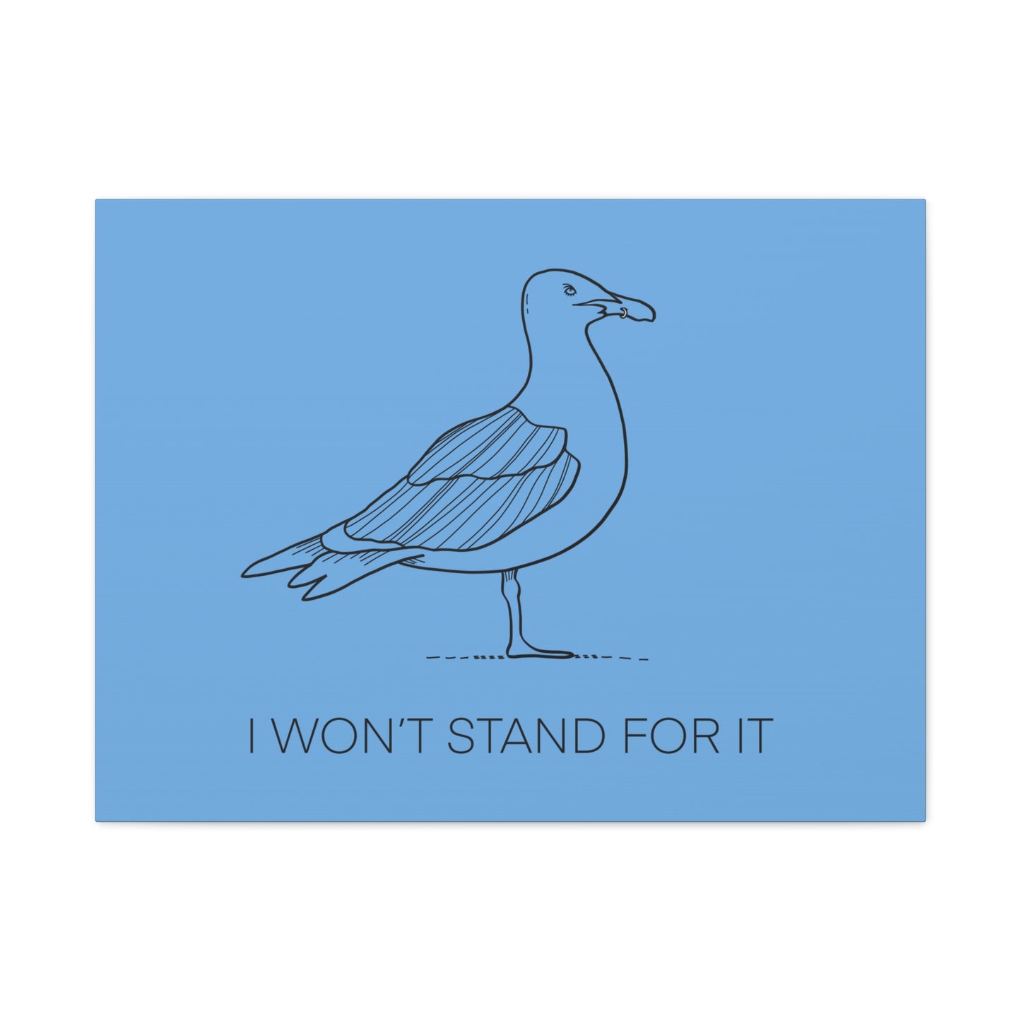I Won't Stand For It Seagull Canvas Print - Black Ink on Light Blue Background - Blue and White Seagull Art Print