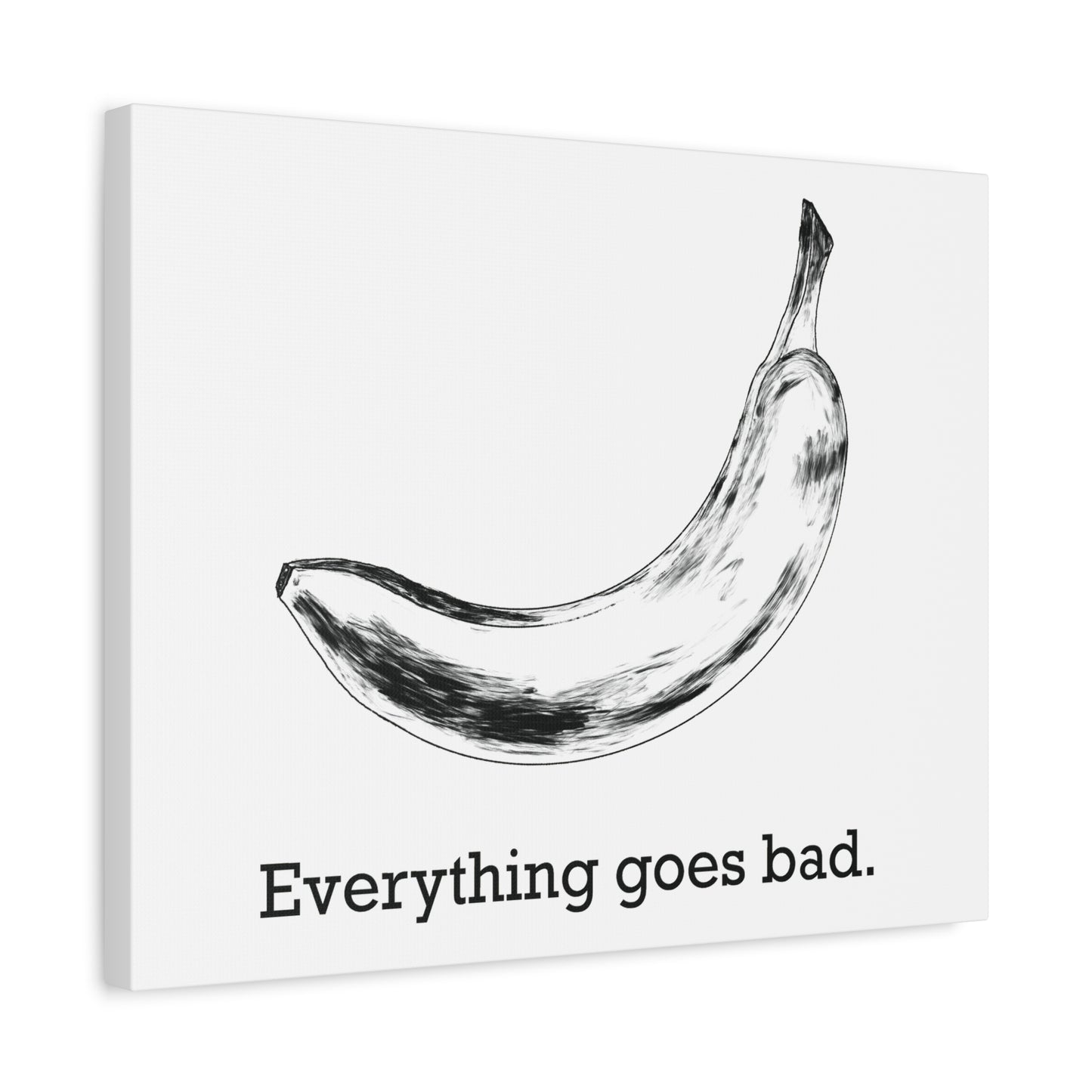 Everything Goes Bad Banana Canvas Print
