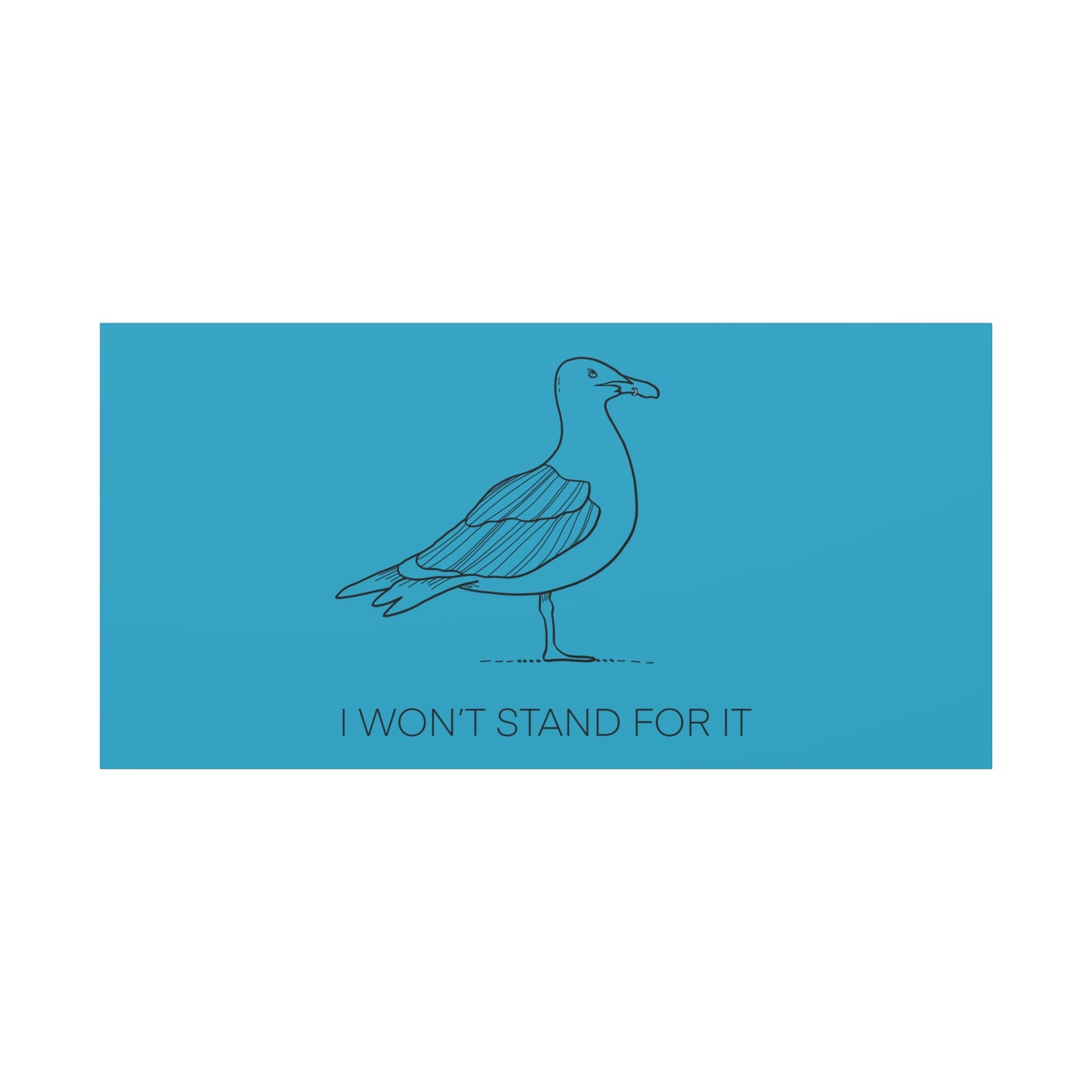 I Won't Stand For It Seagull Canvas Print - Black Ink on Turquoise Background - Seagull Beachy Art Print