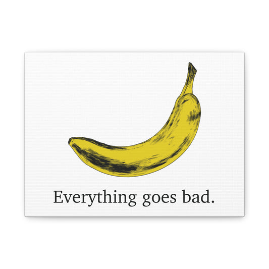 Everything Goes Bad Yellow Banana Canvas Print