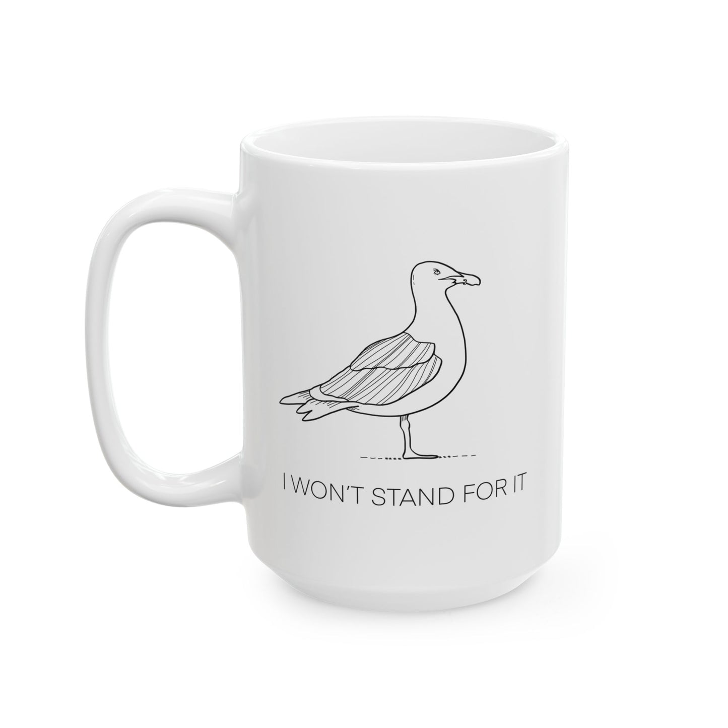 I Won't Stand For It Seagull Coffee Mug