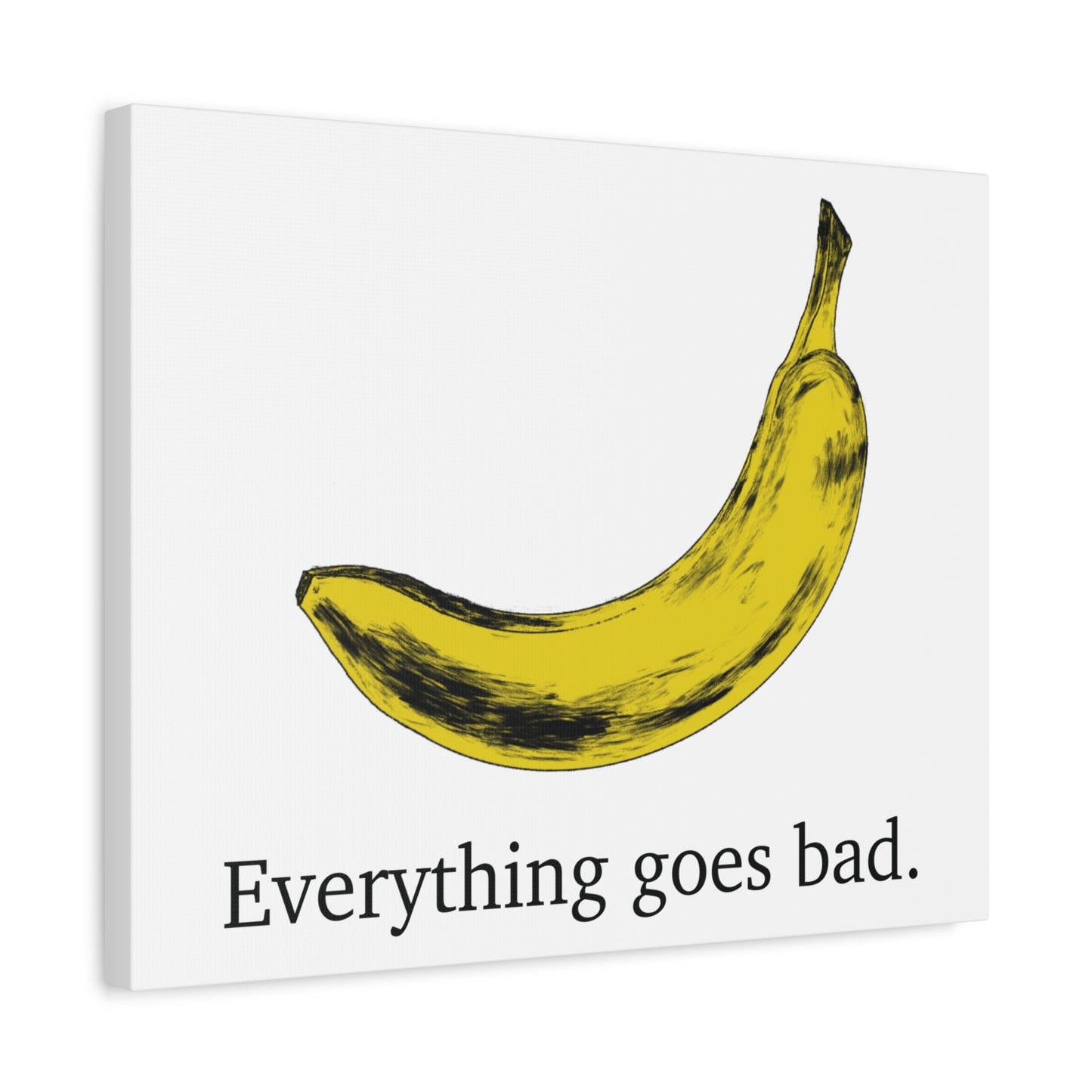 Everything Goes Bad Yellow Banana Canvas Print