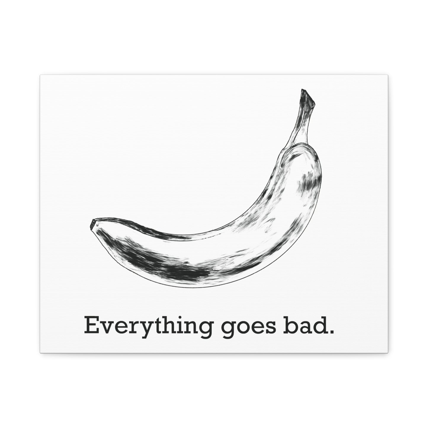 Everything Goes Bad Banana Canvas Print