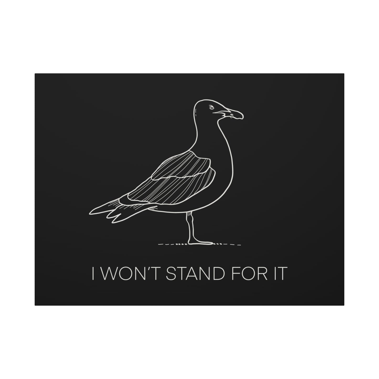 I Won't Stand For It Seagull Canvas Print - White Ink on Black Background - Seagull Beachy Art Print